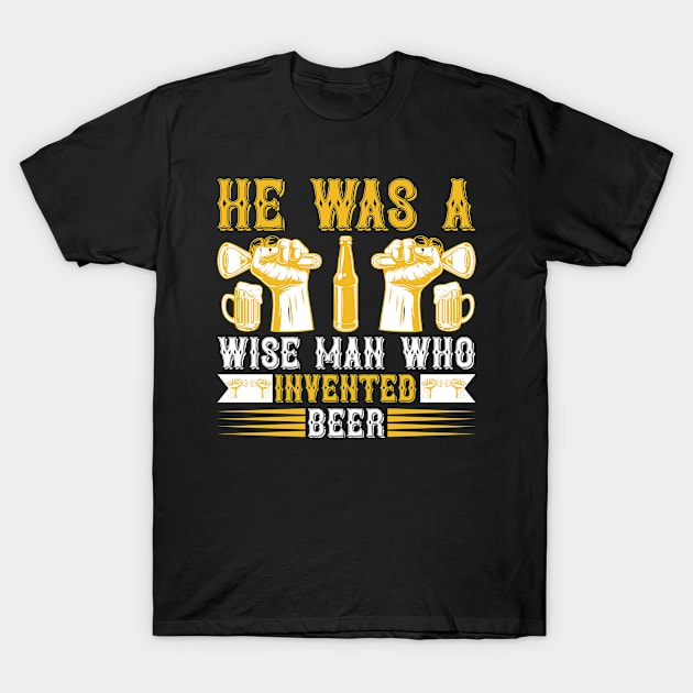 He is a wise man who invented beer T Shirt For Women Men T-Shirt by Gocnhotrongtoi